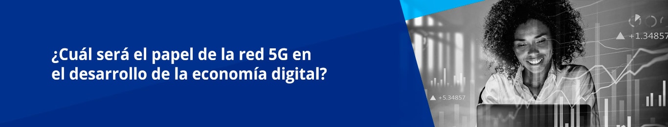 la red 5g provoca un verdadero cambio pues no solo lleva a otro nivel y maximiza la experiencia de usuario sino que beneficia a las empresas representando un crecimiento en la economia digital de america latina