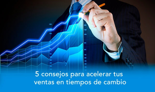 te decimos como acelerar tus ventas en tiempos de cambio