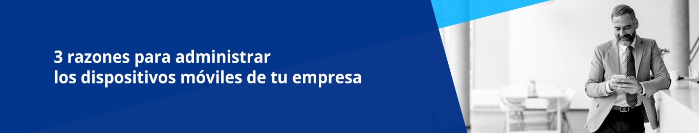 existen al menos tres poderosas razones por las cuales las organizaciones deberian administrar sus propios dispositivos moviles