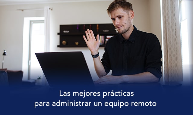 tener buenas practicas en la gestion de un equipo remoto te ayudara a ser mas productivo y avanzar en tus planes empresariales 