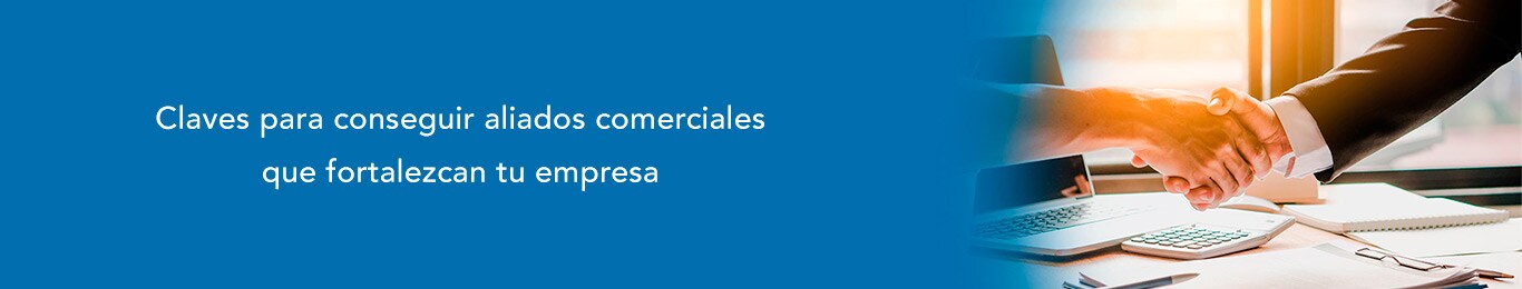 conoce las claves para conseguir aliados comerciales que fortalezcan tu empresa