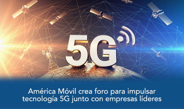 América Móvil crea foro para impulsar red 5G junto con empresas líderes