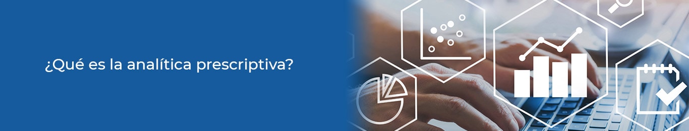 conoce los beneficios del analisis prescriptivo