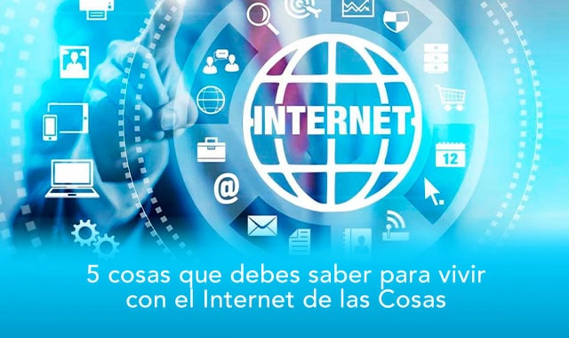 te decimos 5 cosas que debes contemplar para poder vivir con iot