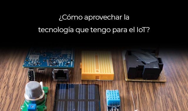 te decimos como aprovechar la tecnologia del iot