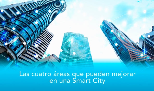 descubre las cuatro areas que mejoraran con una smart city