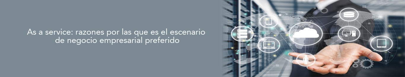 te decimos por que el modelo as a service se ha convertido en el predilecto de las empresas