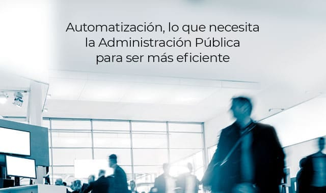 la administracion publica necesita ayuda de la automatizacion
