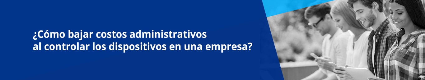 destionar el consumo de datos y los accesos a sitios web en dispositivos moviles contribuyen a disminuir costos administrativos