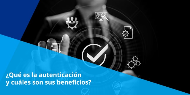 Para qué es la autenticación y cómo beneficia a las empresas