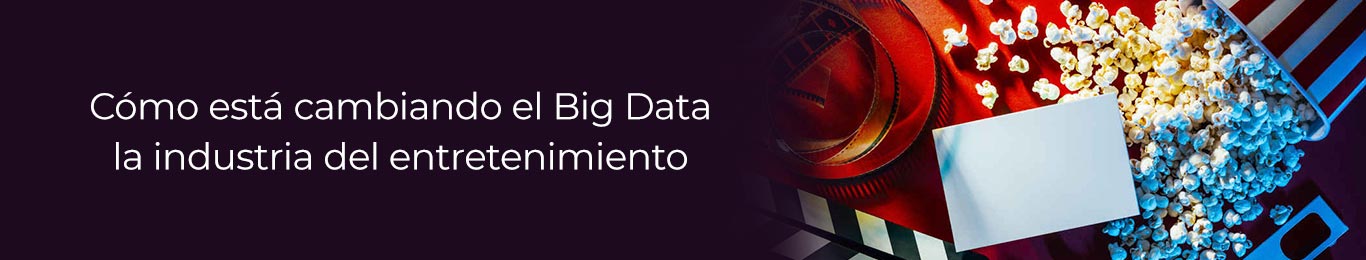 te decimos como la industria del entretenimiento esta cambiando gracias al big data