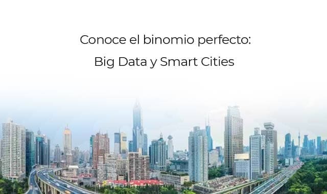 descubre mas sobre el binomio perfecto el cual lleva big data y es compatible con smart cities