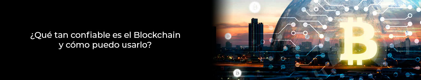 el blockchain es confiable y asi lo puedes usar