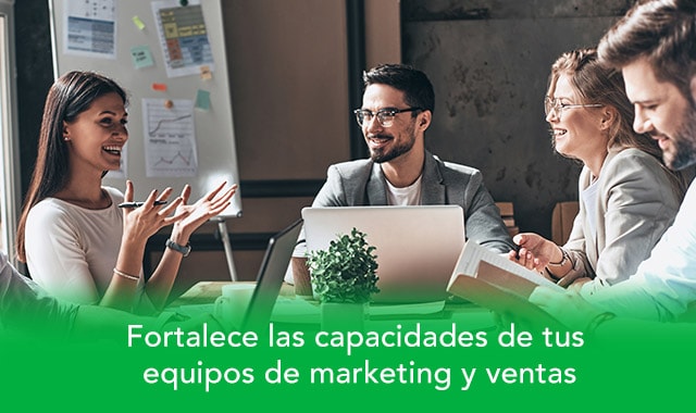 conoce como fortalecer las capacidades de tus equipos de marketing y ventas
