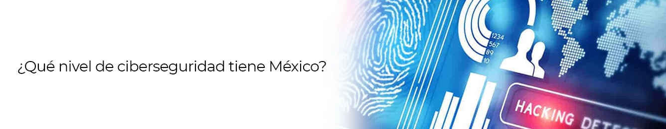 conoce el nivel de ciberseguridad que se tiene en mexico