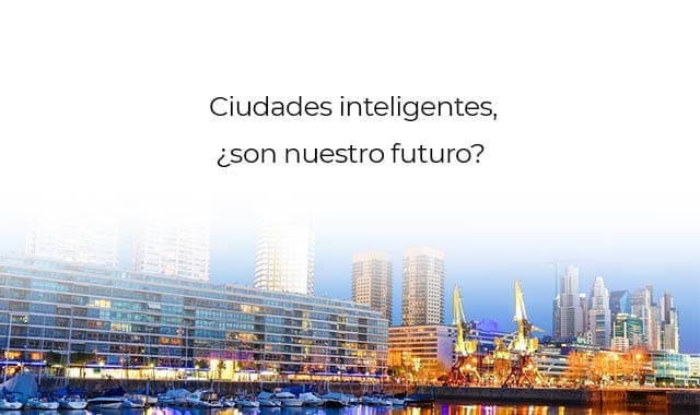 ciudades inteligentes y su mision en el mundo