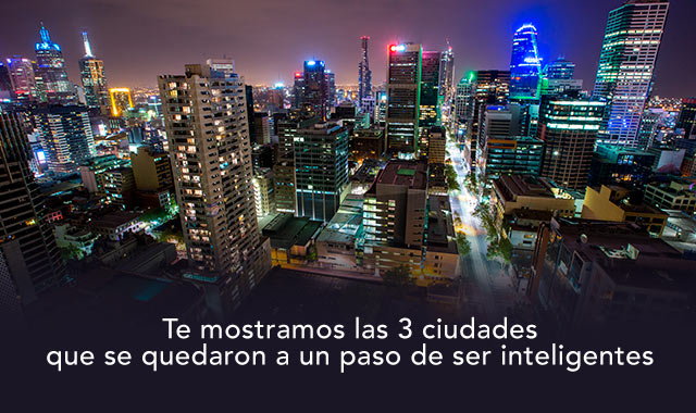 conoce las tres ciudades que se quedaron a un paso de ser inteligentes