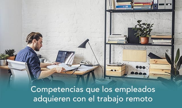 conoce las competencias que los empleados adquieren con el trabajo remoto