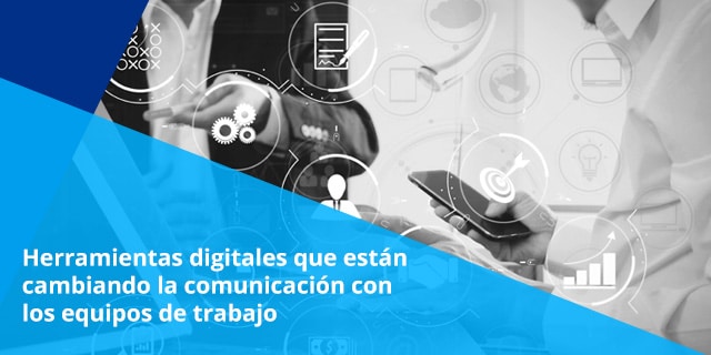 Las herramientas de comunicación digital están ayudando a las empresas actuales a mejorar sus procesos productivos.