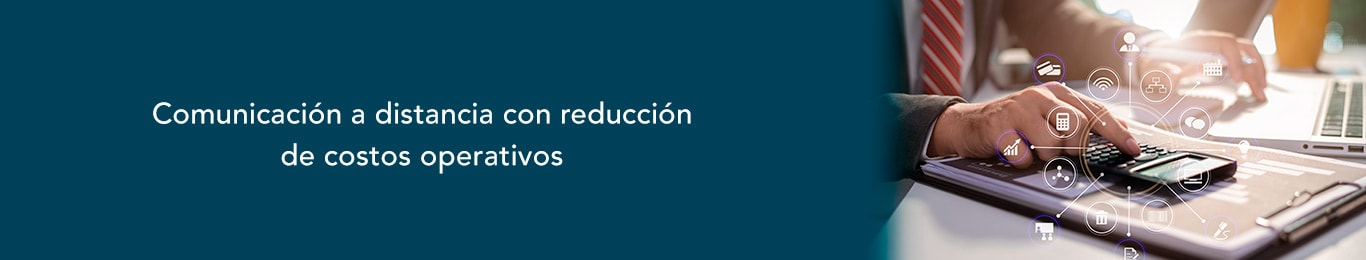 comunicacion a distancia y reduccion de costos operativos