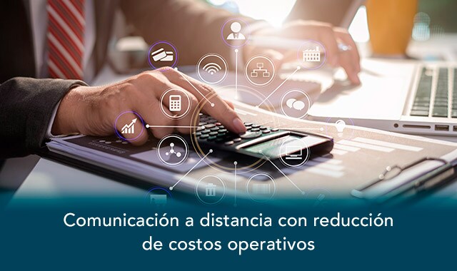 comunicacion a distancia y reduccion de costos operativos