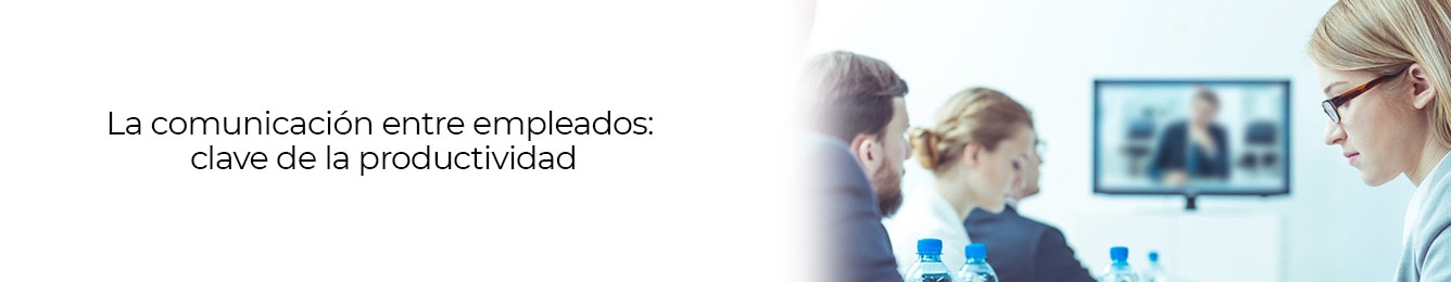 la clave de la productividad es que tus empleados tengan buena comunicación entre ellos