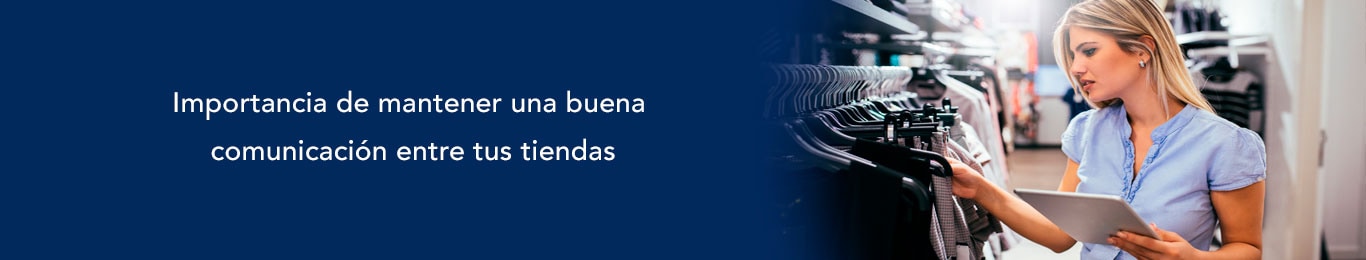 conoce la importancia de mantener una buena comunicacion entre tus tiendas