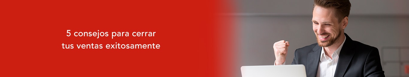 te decimos los consejos ideales para cerrar ventas exitosamente