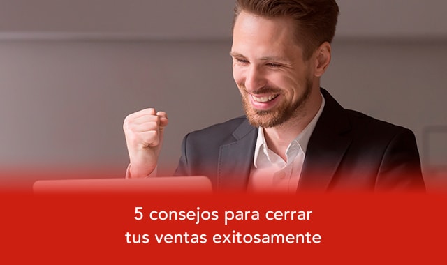 te decimos los consejos ideales para cerrar ventas exitosamente