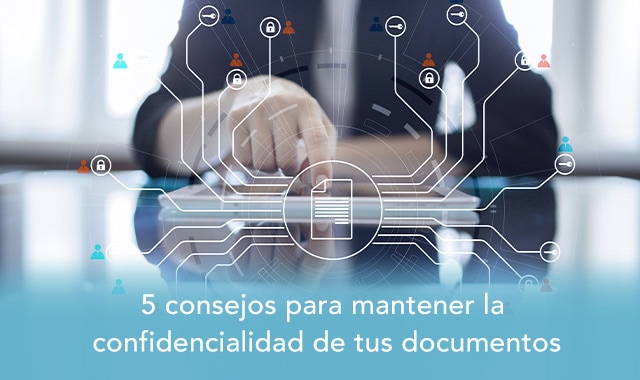 conoce los consejos para mantener la confidencialidad de tus documentos