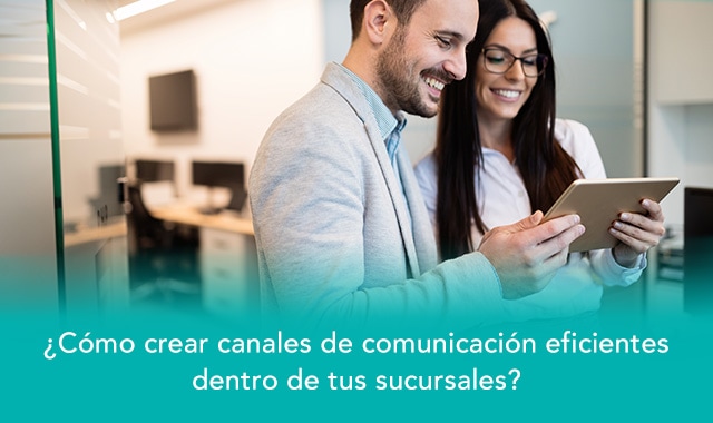 conoce como crear canales de comunicacion funcionales dentro de tus sucursales