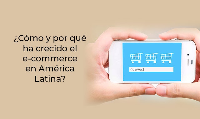 descubre por que el ecommerce crece rapido en america latina