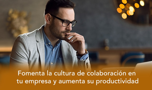 te decimos como fomentar la cultura de colaboracion en tu empresa