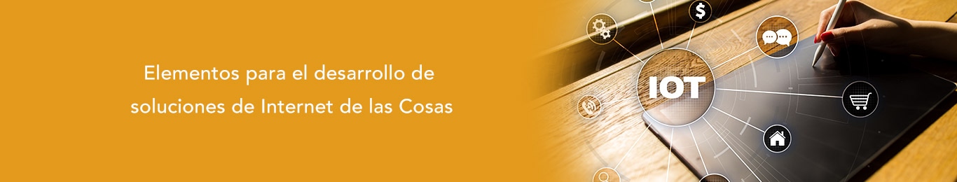 conoce los elementos necesarios para el desarrollo de soluciones de iot