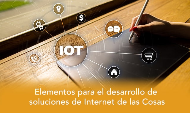 conoce los elementos necesarios para el desarrollo de soluciones de iot