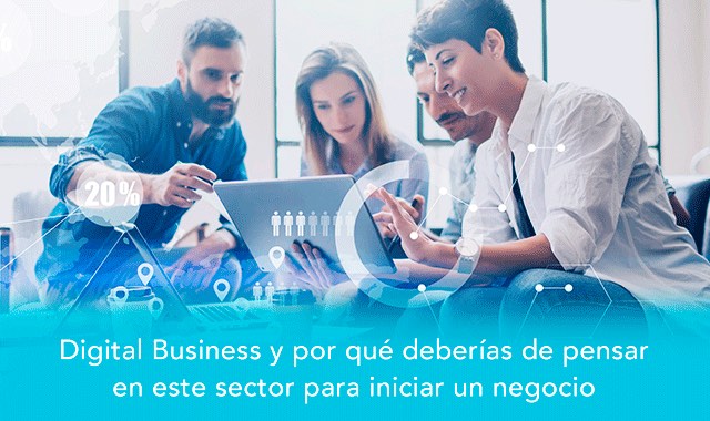 digital business y por que deberias de pensar en este sector para iniciar tu negocio