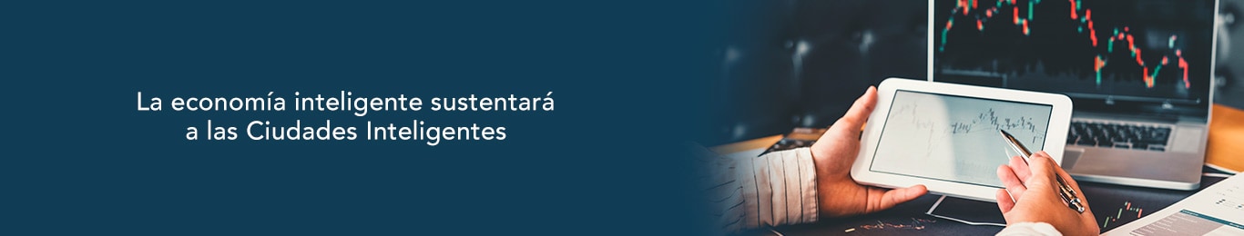 averigua como la economia inteligente sustentara las ciudades inteligentes