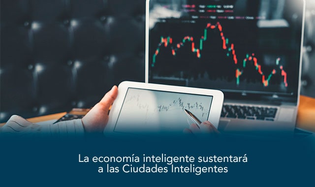 averigua como la economia inteligente sustentara las ciudades inteligentes