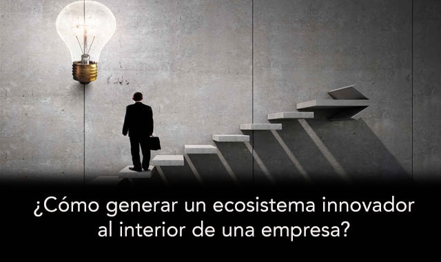 averigua como generar un ecosistema innovador al interior de una empresa