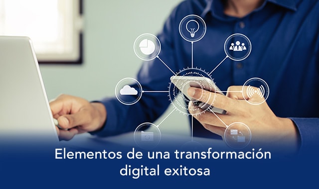 conoce cuales son los elementos para una transformacion digital exitosa