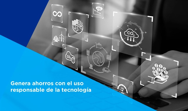 con el uso responsable de la tecnologia vas a poder ahorrar