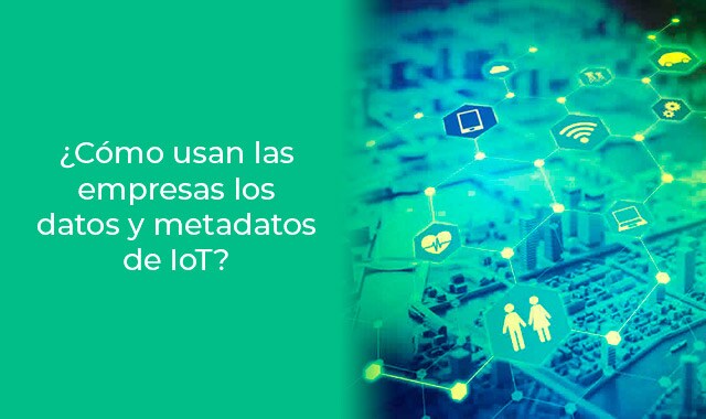 tu ya sabes como usan las empresas los datos de iot