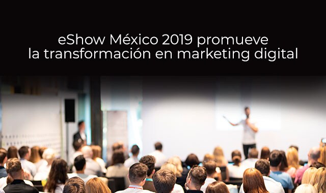 las transformaciones digitales del eshow mexico