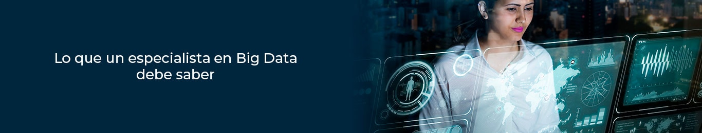 conoce lo que un especialista en big data debe conocer