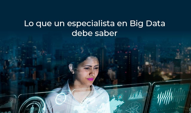 conoce lo que un especialista en big data debe conocer