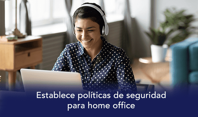 enlistamos las politicas de seguridad que puedes implementar en home office