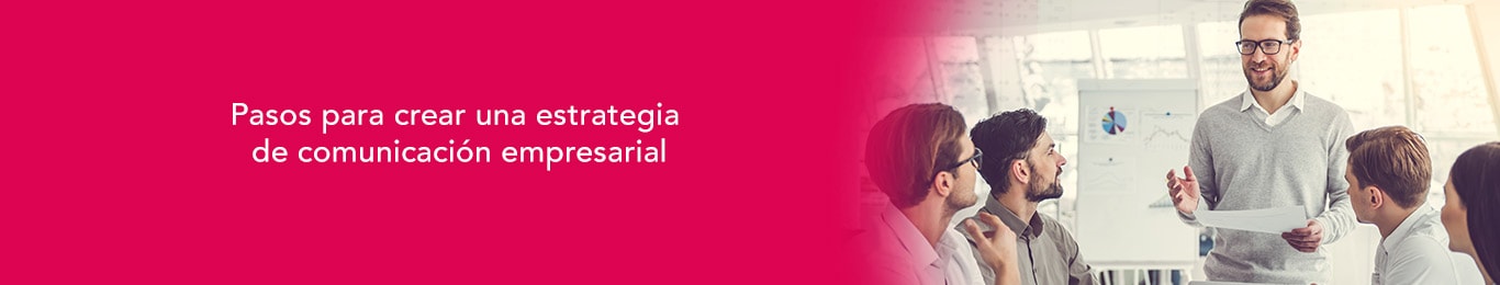 conoce los pasos a seguir para crear una estrategia de comunicacion empresarial
