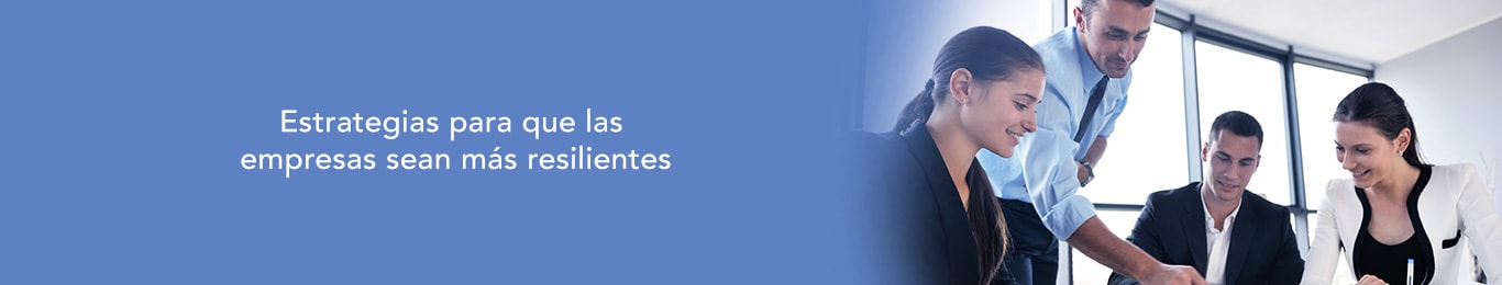 te decimos las estrategias que necesitas implementar en tu empresa para ser resiliente