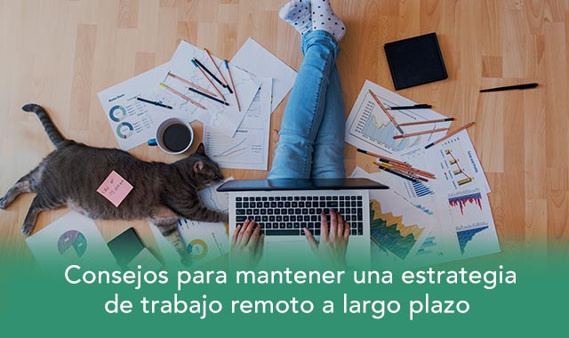 conoce los consejos para mantener una estrategia de trabajo remoto