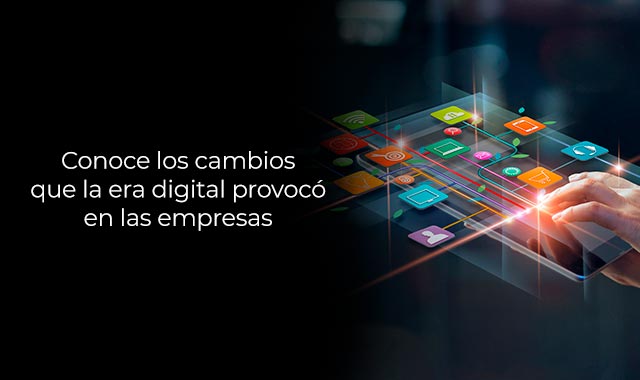 descubre los cambios en las empresas obtuvieron en la era digital